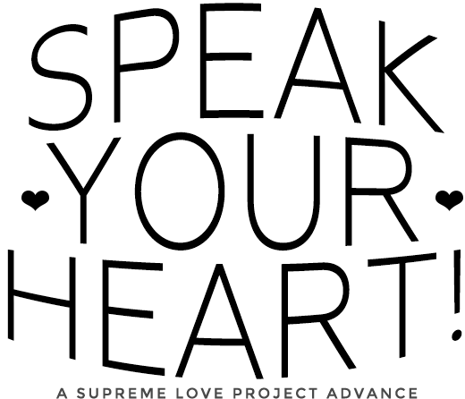Speak Your Heart! A Supreme Love Project Advance